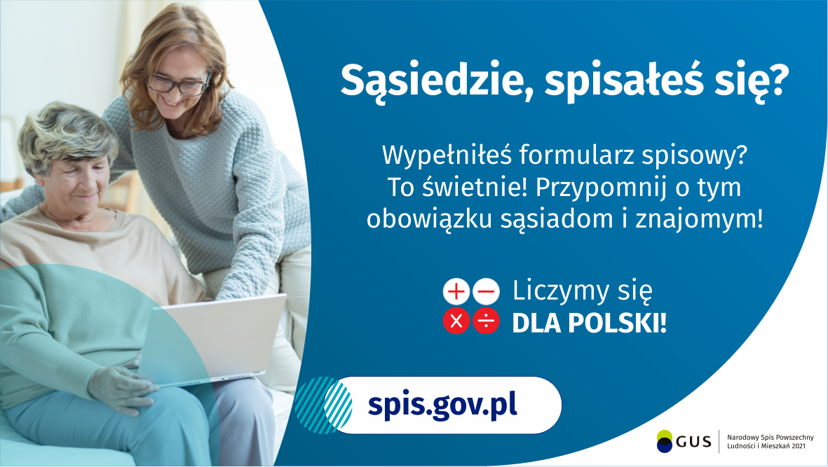 Na grafice jest napis: Nie czekaj do września, spisz się już teraz! Samodzielnie na spis.gov.pl, dzwoniąc na infolinię spisową, w gminnym punkcie spisowym, z pomocą rachmistrza. Na dole grafiki są cztery małe koła ze znakami dodawania, odejmowania, mnożenia i dzielenia, obok nich napis: Liczymy się dla Polski! Po środku jest adres strony internetowej: spis.gov.pl. W prawym dolnym rogu jest logotyp spisu: dwa nachodzące na siebie pionowo koła, GUS, pionowa kreska, Narodowy Spis Powszechny Ludności i Mieszkań 2021.